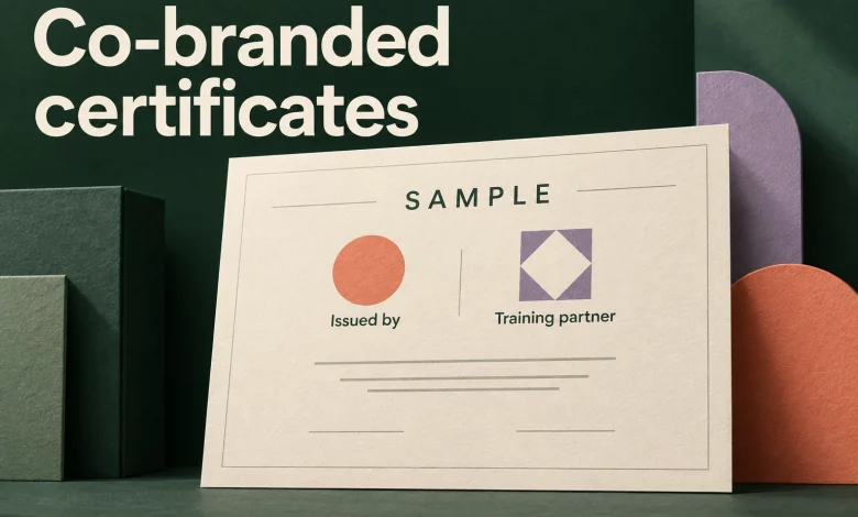 Co-branded certificates: make each organization’s role clear 1 Cream paper certificate on forest green separates the issuer from the training partner with clear role labels